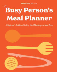 Title: The Busy Person's Meal Planner: A Beginner's Guide to Healthy Meal Planning and Meal Prep including 50+ Recipes and a Weekly Meal Plan/Grocery List Notepad, Author: Laura Ligos