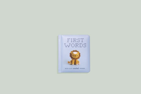 First Words With Cute Crochet Friends: A Padded Board Book for Infants and Toddlers Featuring First Words and Adorable Amigurumi Crochet Pictures