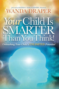 Title: Your Child is Smarter Than You Think!: Unleashing Your Child's Unlimited Potential, Author: Wanda Draper