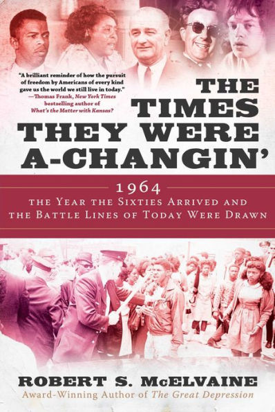 The Times They Were a-Changin': 1964, the Year the Sixties Arrived and the Battle Lines of Today Were Drawn