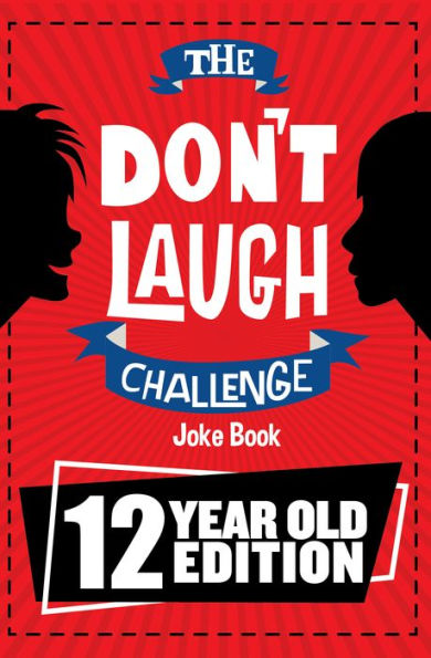 The Don't Laugh Challenge 12 Year Old Edition: The LOL Interactive Joke Book Contest Game for Boys and Girls Age 12