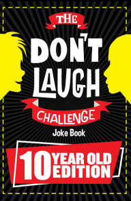 Title: The Don't Laugh Challenge 10 Year Old Edition: The LOL Interactive Joke Book Contest Game for Boys and Girls Age 10, Author: Billy Boy