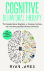 Cognitive Behavioral Therapy: The Complete Step by Step Guide on Retraining Your Brain and Overcoming Depression, Anxiety and Phobias (Cognitive Behavioral Therapy Series)