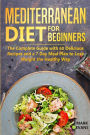 Mediterranean Diet for Beginners: The Complete Guide with 60 Delicious Recipes and a 7-Day Meal Plan to Lose Weight the Healthy Way