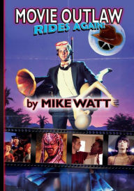 Title: Movie Outlaw Rides Again, Author: Mike Watt