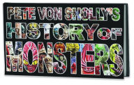 Title: Pete Von Sholly's History of Monsters, Author: Pete Von Sholly