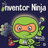 Title: Inventor Ninja: A Children's Book About Creativity and Where Ideas Come From, Author: Mary Nhin