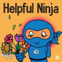 Helpful Ninja: A Children's Book About Being a Helper