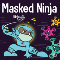 Title: Masked Ninja: A Children's Book About Kindness and Preventing the Spread of Viruses, Author: Mary Nhin