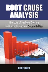 Title: Root Cause Analysis: The Core of Problem Solving and Corrective Action, Author: Duke Okes