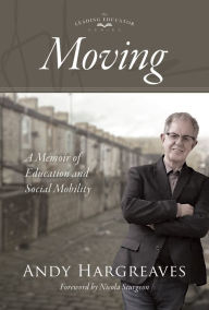 Title: Moving: A Memoir of Education and Social Mobility, Author: Andy Hargreaves