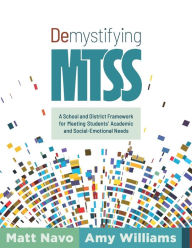 Title: Demystifying MTSS: A School and District Framework for Meeting Students' Academic and Social-Emotional Needs (Your essential guide for implementing a customizable framework for multitiered system of supports), Author: Matt Navo