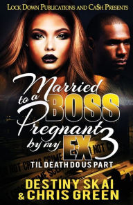 Title: Married to a Boss, Pregnant by my Ex 3: Til Death Do Us Part, Author: Destiny Skai