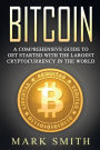 Bitcoin: A Comprehensive Guide To Get Started With the Largest Cryptocurrency in the World