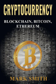 Title: Cryptocurrency: 3 In 1 - Blockchain, Bitcoin, Ethereum, Author: Mark Smith