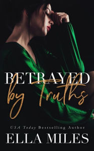 Title: Betrayed by Truths, Author: Ella Miles