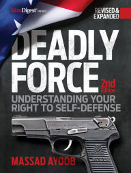 Title: Deadly Force: Understanding Your Right to Self-Defense, 2nd edition, Author: Massad Ayoob