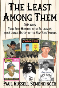 Title: The Least Among Them: 29 Players, Their Brief Moments in the Big Leagues, and a Unique History of the New York Yankees, Author: Paul Russell Semendinger