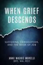 When Grief Descends: Suffering, Consolation, And The Book Of Job