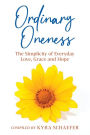 Ordinary Oneness: The Simplicity of Everyday Love, Grace and Hope