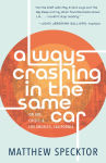 Alternative view 1 of Always Crashing in the Same Car: On Art, Crisis, and Los Angeles, California