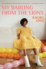 Title: My Darling from the Lions: Poems, Author: Rachel Long