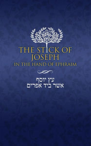 Title: The Stick of Joseph in the Hand of Ephraim, Author: Yosef Ben Yosef