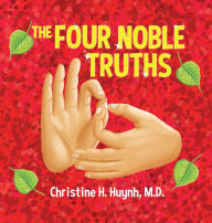 Title: The Four Noble Truths: The Buddha's First Sermon in Buddhism for Children - A Buddhist Teaching For Kids, Author: Christine H Huynh