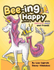 Title: Bee-ing Happy With Unicorn Jazz and Friends, Author: LISA CAPRELLI