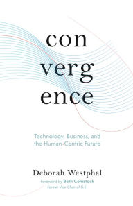 Title: Convergence: Technology, Business, and the Human-Centric Future, Author: Deborah Westphal
