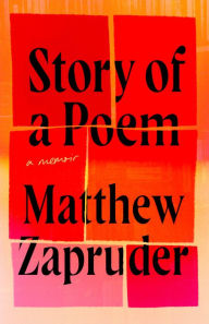 Title: Story of a Poem: A Memoir, Author: Matthew Zapruder