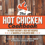 Title: Hot Chicken Cookbook: The Fiery History & Red-Hot Recipes of Nashville's Beloved Bird, Author: Timothy Charles Davis