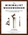 The Minimalist Woodworker: Essential Tools and Smart Shop Ideas for Building with Less