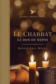 Title: Le Chabbat: Le don du repos, Author: Bonnie Saul Wilks
