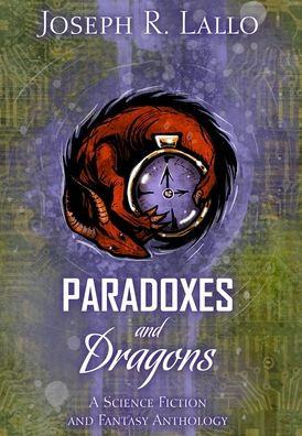 Paradoxes And Dragons A Science Fiction And Fantasy Anthology By Joseph R Lallo Hardcover Barnes Noble