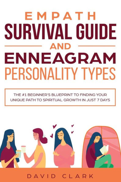 Empath Survival Guide And Enneagram Personality Types: The #1 Beginner's Blueprint to Finding Your Unique Path to Spiritual Growth in Just 7 Days