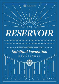 Title: The Reservoir: A 15-Month Weekday Devotional for Individuals and Groups, Author: Renovaré