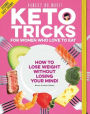 Keto Tricks for Women Who Love To Eat: How To Lose Weight Without Losing Your Mind!