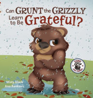 Title: Can Grunt the Grizzly Learn to Be Grateful?, Author: Misty Black