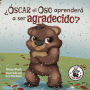 ¿Óscar el Oso aprenderá a ser agradecido?: Can Grunt the Grizzly Learn to Be Grateful? (Spanish Edition)