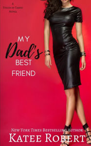 Title: My Dad's Best Friend (A Touch of Taboo), Author: Katee Robert