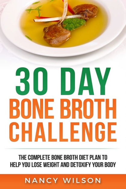 30 Day Bone Broth Challenge: The Complete Bone Broth Diet Plan to Help ...