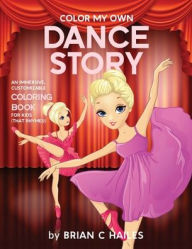 Title: Color My Own Dance Story: An Immersive, Customizable Coloring Book for Kids (That Rhymes!), Author: Brian C Hailes