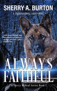 Title: Always Faithful: Join Jerry McNeal And His Ghostly K-9 Partner As They Put Their 