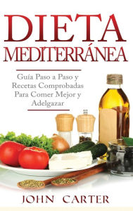 Title: Dieta MediterrÃ¯Â¿Â½nea: GuÃ¯Â¿Â½a Paso a Paso y Recetas Comprobadas Para Comer Mejor y Adelgazar (Libro en EspaÃ¯Â¿Â½ol/Mediterranean Diet Book Spanish Version), Author: John Carter