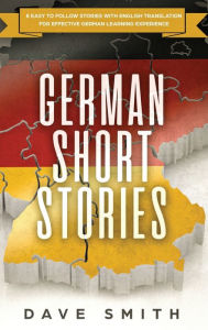 Title: German Short Stories: 8 Easy to Follow Stories with English Translation For Effective German Learning Experience, Author: Dave Smith