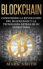 Blockchain: Conociendo la Revolución del Blockchain y la Tecnología detrás de su Estructura (Libro en Español/Blockchain Book Spanish Version)