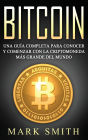 Bitcoin: Una Guï¿½a Completa para Conocer y Comenzar con la Criptomoneda mï¿½s Grande del Mundo (Libro en Espaï¿½ol/Bitcoin Book Spanish Version)