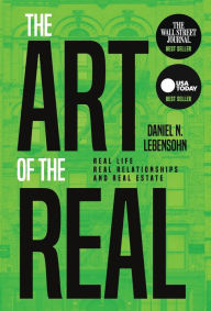 Title: The Art of the Real: Real Life, Real Relationships and Real Estate, Author: Daniel Lebensohn
