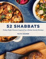 Title: 52 Shabbats: Friday Night Dinners Inspired by a Global Jewish Kitchen, Author: Faith Kramer